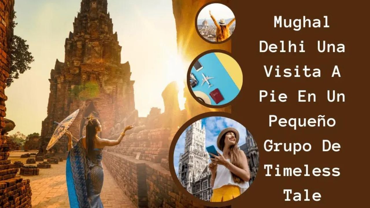 Mughal Delhi Una Visita a Pie en un Pequeño Grupo de Timeless Tale