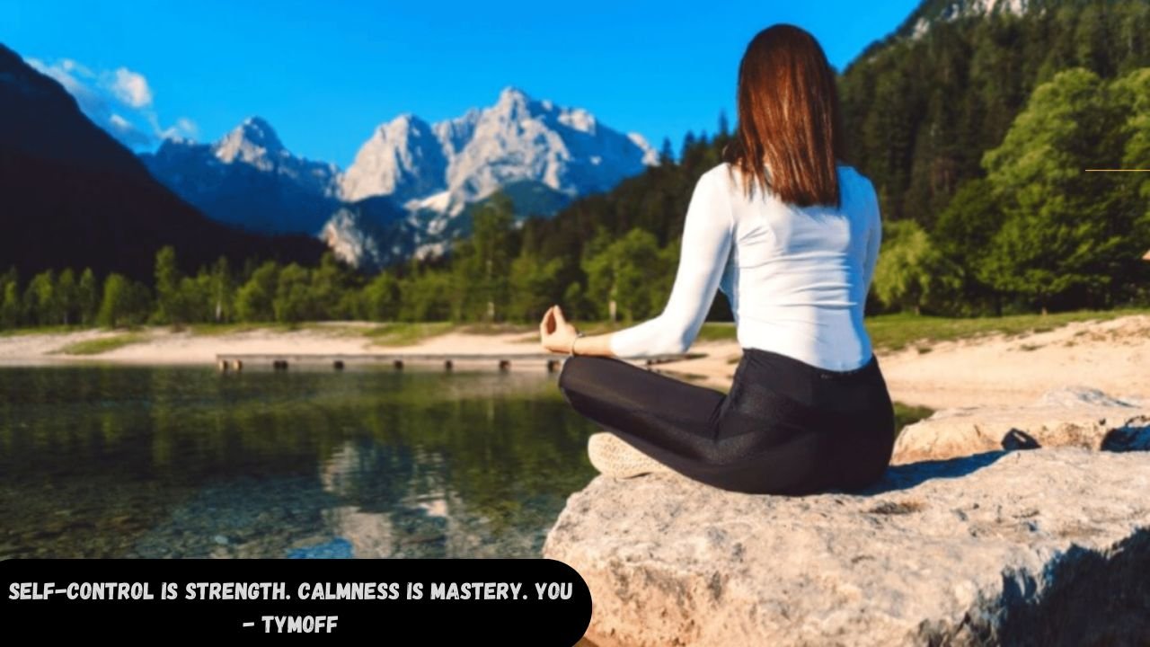 self-control is strength. calmness is mastery. you - tymoff